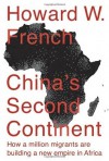 China's Second Continent: How a Million Migrants Are Building a New Empire in Africa by Howard W. French (2014) Hardcover - Howard W. French