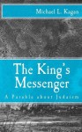 The King's Messenger: A Parable About Judaism - Michael L. Kagan