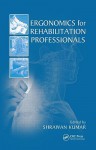 Ergonomics for Rehabilitation Professionals - Shrawan Kumar