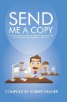 Send Me a Copy: A Compilation of Some of the Best Messages Ever Sent Through the Workplace (2009-2012) - Robert Kramer