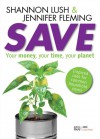 Save: Your Money, Your Time, Your Planet - Shannon Lush, Jennifer Fleming, Alan Laver