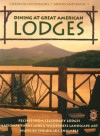 Dining at Great American Lodges: Recipes Frim Legendary Lodges, National Park Lore, Landscape Art, Music by the Big Sky Ensemble - Sharon O'Connor