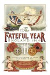 The Fateful Year: England 1914 - Mark Bostridge