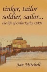 Tinker, Tailor, Soldier Sailor...: The Life of Colin Kerby, Oam - Jan Mitchell