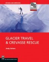 Glacier Travel and Crevasse Rescue: Second Edition (Mountaineering Outdoor Experts Series) - Andy Selters