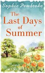 The Last Days of Summer: A heart-warming summer read - Sophie Pembroke