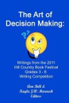 The Art of Decision Making: Writings from the Hill Country Book Festival Grades 3 - 8 Writing Competition - Ann Bell, Kayla J. W. Marnach