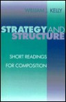 Strategy And Structure: Short Readings For Composition - William J. Kelly