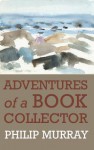 Adventures of a Bookcollector - Philip Murray