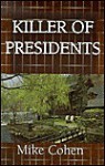 Killer of Presidents - Mike Cohen