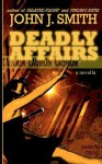 Deadly Affairs - John J. Smith, Christina Lowe, Brian Fatah Steel