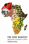 The New Harvest the New Harvest: Agricultural Innovation in Africa Agricultural Innovation in Africa - Calestous Juma