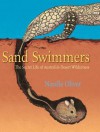 Sand Swimmers: The Secret Life of Australia's Desert Wilderness - Narelle Oliver