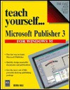 Teach Yourself-- Microsoft Publisher 3 - Devra Hall