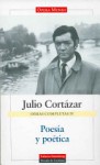 Obras completas: Poesía y poética - Julio Cortázar, Saul Yurkievich, Gladis Anchieri, Rosalba Campra, Daniel Mesa Gancedo