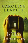 Is This Tomorrow: A Novel - Caroline Leavitt