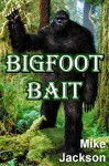 Bigfoot Bait (Becker Trilogy) - Mike Jackson