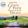 Finding God's Path Through Your Trials (Audio) - Elizabeth George