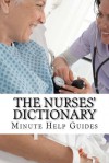 The Nurses Dictionary: 500 Words That Every Nurse Should Know - Minute Help Guides