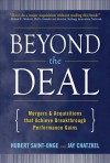 Beyond the Deal: A Revolutionary Framework for Successful Mergers & Acquisitions That Achieve Breakthrough Performance Gains - Hubert Saint-Onge, Jay Chatzkel