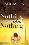 Nothing Plus Nothing - Paul Millar