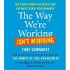 By Tony Schwartz: The Way We're Working Isn't Working: The Four Forgotten Needs That Energize Great Performance [Audiobook] - -Simon & Schuster-