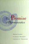 The Promise of Hermeneutics - Roger Lundin, Anthony C. Thiselton, Clarence Walhout