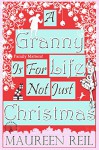 A Granny Is For Life, Not Just Christmas - Maureen Reil