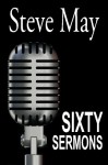 Sixty Sermons - Steve May