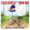 Eyeglasses are a Home Run - Barbara Lynn Potash