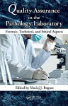 Quality Assurance In The Pathology Laboratory: Forensic, Technical, And Ethical Aspects - Maciej J. Bogusz, J. Bogusz Maciej