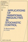 Applications of Variational Inequalities in Stochastic Control - A. Bensoussan, J.L. Lions