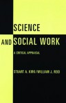 Science and Social Work: A Critical Appraisal - Stuart Kirk, William J. Reid