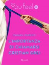 L'importanza di chiamarsi Cristian Grei (Youfeel): L'amore è un gioco. Ti va di giocare con me? (Italian Edition) - Chiara Parenti