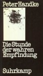 Die Stunde der wahren Empfindung - Peter Handke