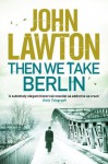 Then We Take Berlin - John Lawton