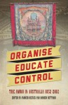 Organise, Educate, Control: The Amwu in Australia 1852-2012 - Andrew Reeves, Andrew Dettmer