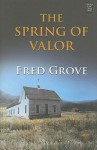 The Spring of Valor: An Historical Story - Fred Grove