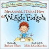 Mrs. Gorski, I Think I Have The Wiggle Fidgets - Barbara Esham, Mike Gordon, Carl Gordon