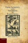 Food, Sacrifice, and Sagehood in Early China - Roel Sterckx