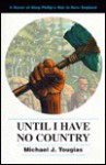 Until I Have No Country: A Novel of King Philip's War in New England - Michael J. Tougias