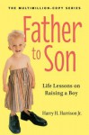 Father to Son, Revised Edition: Life Lessons on Raising a Boy - Harry H. Harrison Jr., Melissa Harrison