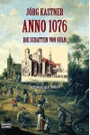 Anno 1076: Die Schatten von Köln - Jörg Kastner