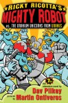 Ricky Ricotta's Mighty Robot Vs. The Uranium Unicorns from Uranus - Dav Pilkey, Martin Ontiveros