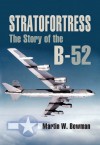 Stratofortress: The Story of the B-52 - Martin W. Bowman