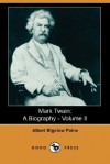 Mark Twain: A Biography - Volume II (Dodo Press) - Albert Bigelow Paine