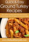 Ground Turkey Recipes: Show off Your Cooking Skills With These Ground Turkey Recipes That Will Appeal To Everyone's Palate. (Quick & Easy Recipes) - Mary Miller