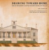 Drawing Toward Home: Designs for Domestic Architecture from Historic New England - Lorna Condon, Christopher Monkhouse, Roger G. Reed, Earle G. Shettleworth Jr.