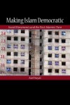 Making Islam Democratic: Social Movements and the Post-Islamist Turn - Asef Bayat