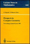 Prospects In Complex Geometry: Proceedings Of The 25th Taniguchi International Symposium Held In Katata, And The Conference Held In Kyoto, July 31 August 9, 1989 - Junjiro Noguchi